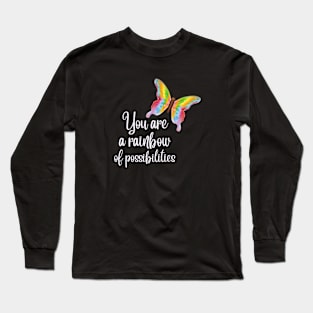 You are a rainbow of possibilities Long Sleeve T-Shirt